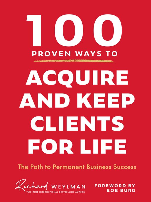 Title details for 100 Proven Ways to Acquire and Keep Clients for Life by C. Richard Weylan - Available